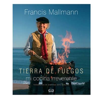 Tierra de Fuegos - Francis Mallmann